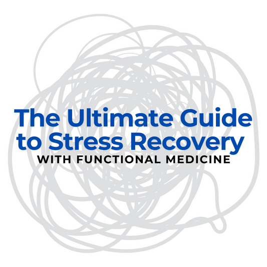 The Ultimate Guide to Stress Recovery with Functional Medicine