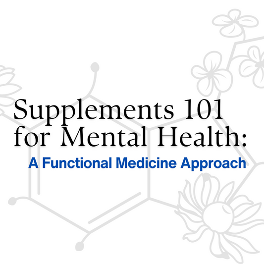 Supplements 101 for Mental Health: A Functional Medicine Approach